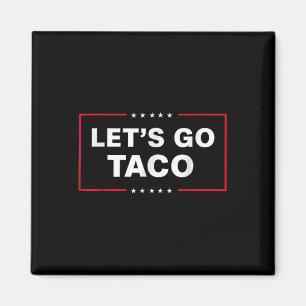 Funny Let's Go Taco 6 Magnet