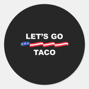 Funny Let's Go Taco Always Chickens Out 1  Classic Round Sticker
