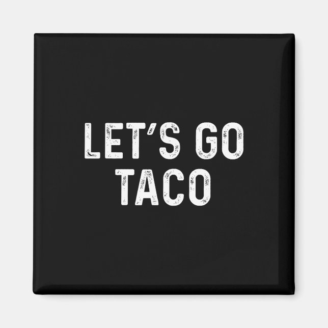 Funny Let's Go Taco - Lets Go Taco  Magnet (Front)