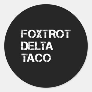 Funny Let's Go Taco Shirt Foxtrot Delta Taco 4 Classic Round Sticker