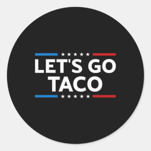 Funny Let's Go Taco Trump Always Chickens Out Men  Classic Round Sticker