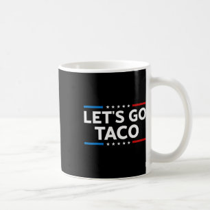 Funny Let's Go Taco Trump Always Chickens Out Men Coffee Mug
