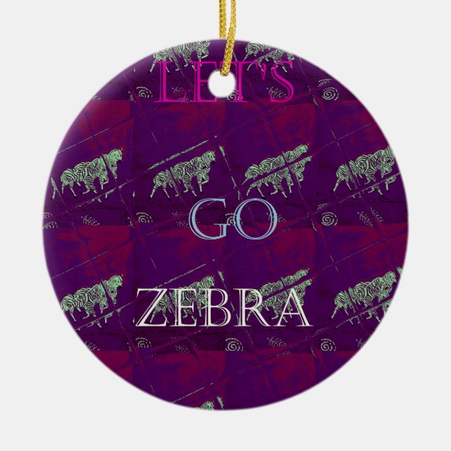 Funny Lets Go Zebra  Hakuna Matata motif Design Co Ceramic Ornament (Front)