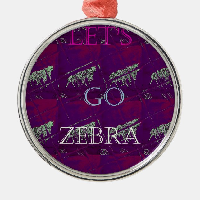 Funny Lets Go Zebra  Hakuna Matata motif Design Co Metal Ornament (Front)