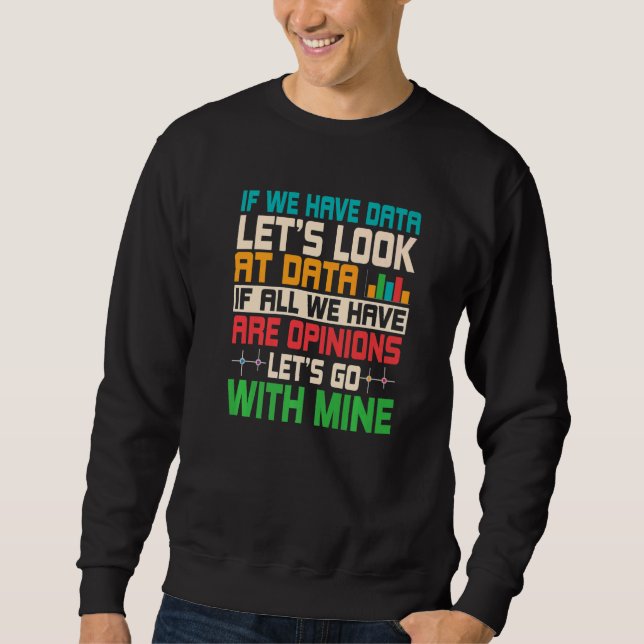 Funny Let's Look At Data Science Statistics Data A Sweatshirt (Front)