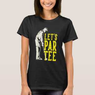Funny Let's Par Tee Golf Player Fun Golfer Golfing