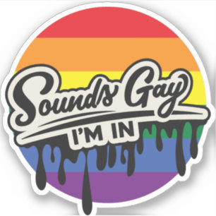 Funny LGBTQ   Sounds Gay, I'm In   Rainbow   Pride