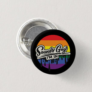 Funny LGBTQ   Sounds Gay, I'm In   Rainbow   Pride 1 Inch Round Button