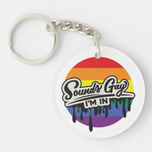 Funny LGBTQ   Sounds Gay, I'm In   Rainbow   Pride Keychain