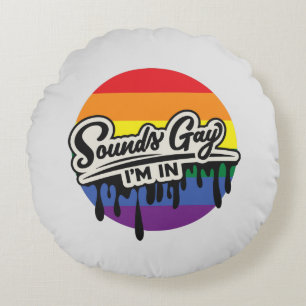 Funny LGBTQ   Sounds Gay, I'm In   Rainbow   Pride Round Pillow