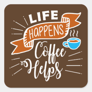 funny life happens coffee helps word art square sticker