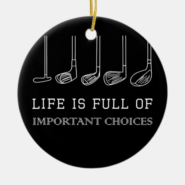 Funny Life is Full Of Important Choices Golf Ceramic Ornament (Front)