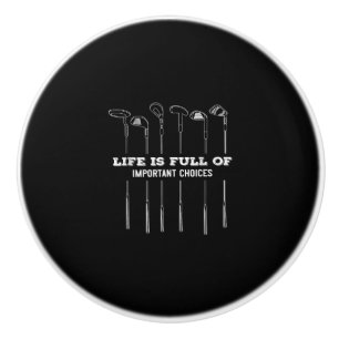 Funny Life Is Full Of Important Choices Golf Club Ceramic Knob