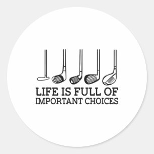 Funny Life Is Full Of Important Choices Golf Clubs Classic Round Sticker