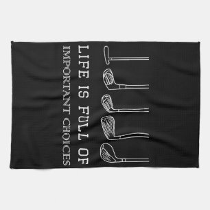 Funny Life is Full Of Important Choices Golf Clubs Kitchen Towel