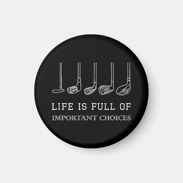 Funny Life is Full Of Important Choices Golf Clubs Magnet (Front)