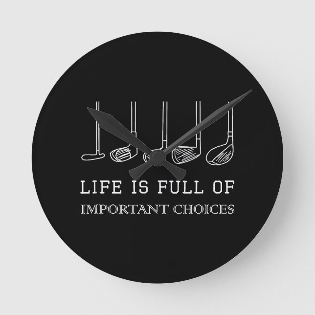 Funny Life is Full Of Important Choices Golf Clubs Round Clock (Front)