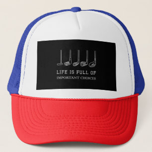 Funny Life is Full Of Important Choices Golf Clubs Trucker Hat