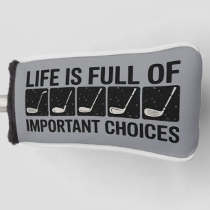 Funny Life is Full Of Important Choices Golf Gift  Head Cover
