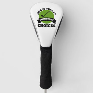 Funny Life Is Full Of Important Choices Golf Head Cover