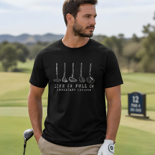 Funny Life is Full of Important Choices Golf Humou T-Shirt