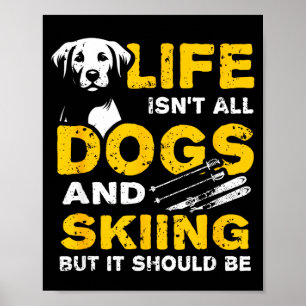 Funny life isn't all dogs and skiing poster