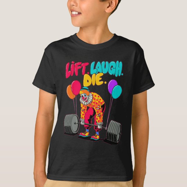Funny Lift Laugh Die Gym Weightlifting Bodybuildin T-Shirt (Front)