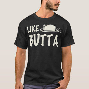 Funny Like Butta Jelly Butter Lovers gift T-Shirt