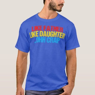 Funny Like Father Like Daughter Ohh Crap Awesome D T-Shirt