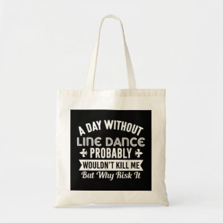 Funny Line Dance Shirt A Day Without Line Dance  Tote Bag