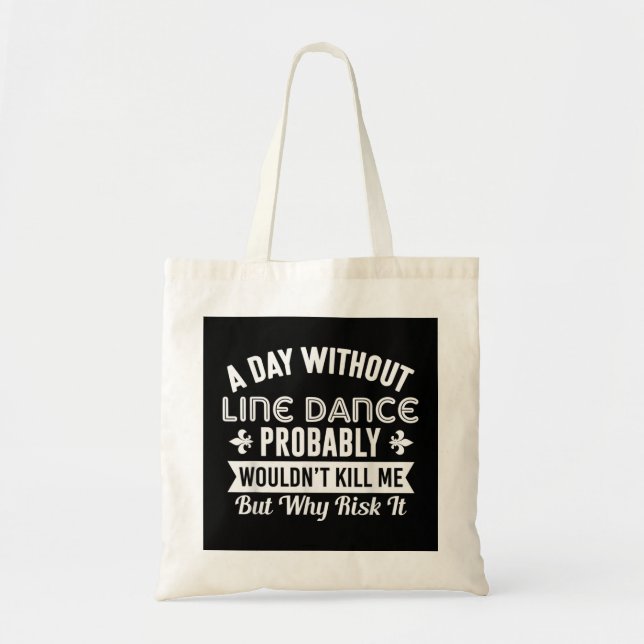 Funny Line Dance Shirt A Day Without Line Dance  Tote Bag (Front)