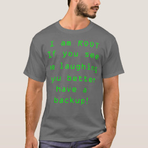 Funny Linu s I am Root Sudo Backup T-Shirt