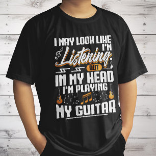 Funny Listening In My Head I'm Playing My Guitar T-Shirt