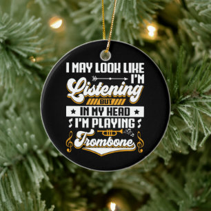Funny Listening In My Head I'm Playing My Trombone Ceramic Ornament