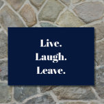 Funny "Live. Laugh. Leave." Introvert Antisocial Doormat<br><div class="desc">Finally, an inspirational saying for the introverted among us. "Live. Laugh. Leave." proclaims this humourous doormat, which is for introverts, the anti-social, and the socially awkward, who receive guests with a little reluctance and maybe even some anxiety. Simple, modern white typography on a classic navy blue background. Unexpected, quirky and...</div>