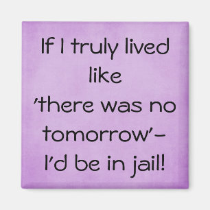 Funny live like no tomorrow quote magnet