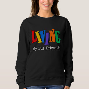 Funny Living My School Bus Driver Life My Best Lif Sweatshirt