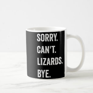 Funny Lizard Sorry Can't Lizards Bye Reptile Pet L Coffee Mug