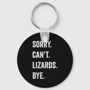 Funny Lizard Sorry Can't Lizards Bye Reptile Pet L Keychain