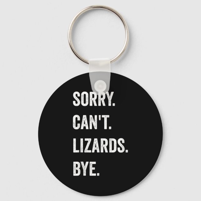 Funny Lizard Sorry Can't Lizards Bye Reptile Pet L Keychain (Front)