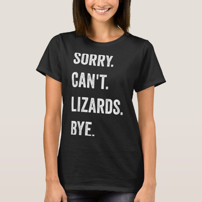 Funny Lizard Sorry Can't Lizards Bye Reptile Pet L T-Shirt (Front)