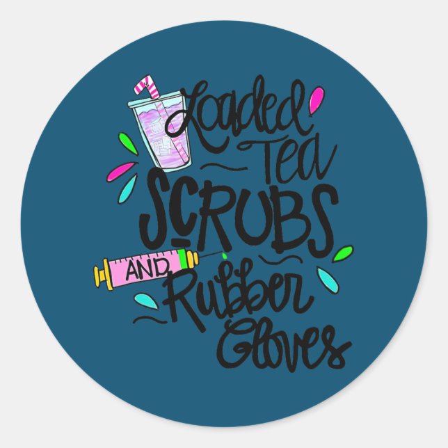 Funny Loaded tea scrubs rubber gloves Tie Dye Classic Round Sticker (Front)