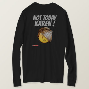 funny  longsleeve t-shirt  "NOT TODAY KAREN"