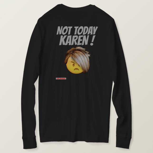 funny  longsleeve t-shirt  "NOT TODAY KAREN" (Design Back)