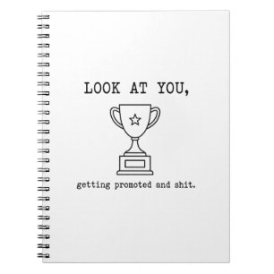 Funny Look At You Getting Promoted Promotion Gift Notebook