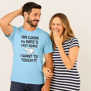 Funny Look My Wife's Last Nerve I Want To Touch It T-Shirt
