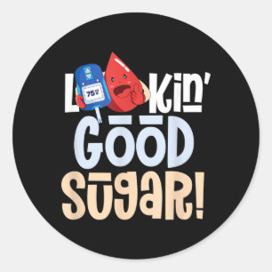 Funny Looking Good Sugar _ Diabetic _ Diabetes Classic Round Sticker