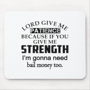 Funny Lord Give Me Patience Not Strength Or I'll N Mouse Pad