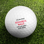 Funny Lost Ball Quote with Custom Name<br><div class="desc">Funny Novelty Golf Balls with Guy's Gag Gift Humour Reading "if you find my balls, you can play with them" personalized with their name in red and black. Custom Golf Balls are a great gift for dad if you share that type of gross humour, or a great golf bachelor party...</div>