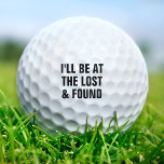 Funny Lost & Found Duffer Golfer Bad Golfing Joke Golf Balls<br><div class="desc">In the mood for some golfing humour?  Try these funny golf balls with black text: I'll be at the lost and found.  Great for men and for women who just might be a duffer golfer.</div>